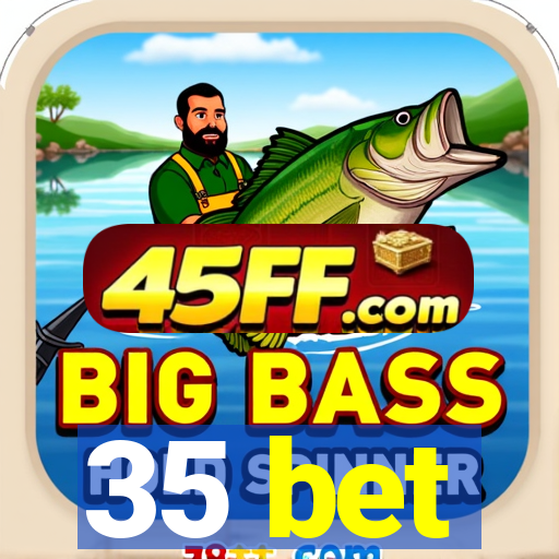 35 bet